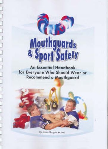 Cover image for Mouthguards and Mouthguard Safety: An Essential Handbook for Everyone Who Should Wear or Recommend a Mouthguard