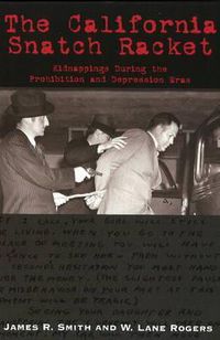 Cover image for California Snatch Racket: Kidnappings During the Prohibition & Depression Eras