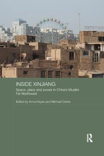 Inside Xinjiang: Space, Place and Power in China's Muslim Far Northwest