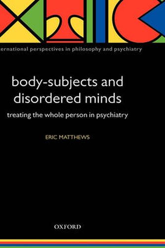 Cover image for Body-subjects and Disordered Minds: Treating the Whole Person in Psychiatry