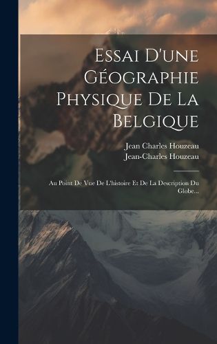 Cover image for Essai D'une Geographie Physique De La Belgique