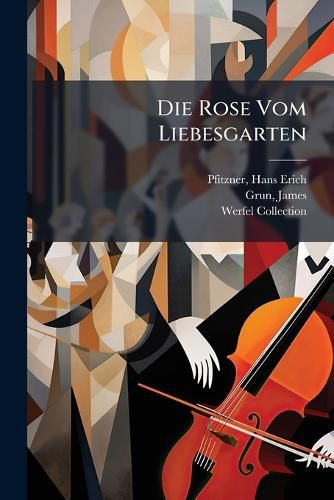 Cover image for Die Rose Vom Liebesgarten: In 2 Akten, VOR- Und Nachspiel