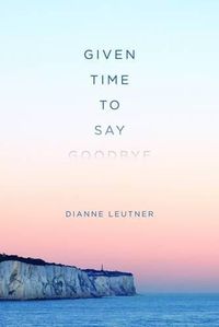 Cover image for Given Time to Say Goodbye