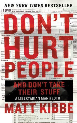 Cover image for Don't Hurt People and Don't Take Their Stuff: A Libertarian Manifesto