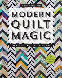 Cover image for Modern Quilt Magic: 5 Parlor Tricks to Expand Your Piecing Skills