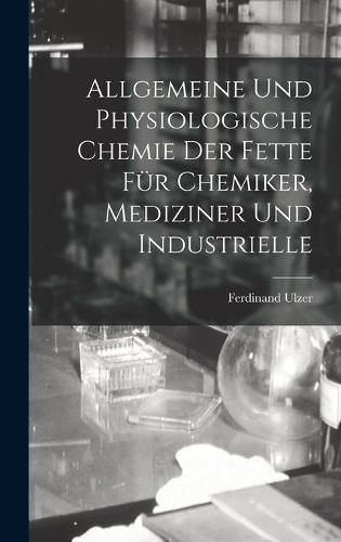 Cover image for Allgemeine und Physiologische Chemie der Fette fuer Chemiker, Mediziner und Industrielle