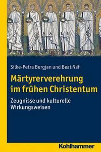 Cover image for Martyrerverehrung Im Fruhen Christentum: Zeugnisse Und Kulturelle Wirkungsweisen