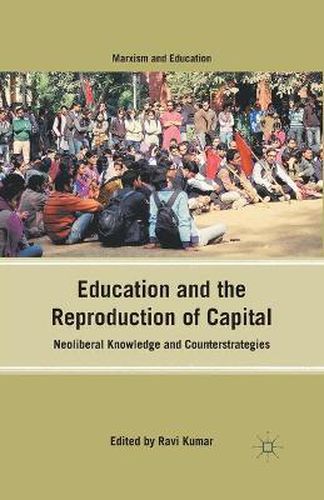 Cover image for Education and the Reproduction of Capital: Neoliberal Knowledge and Counterstrategies