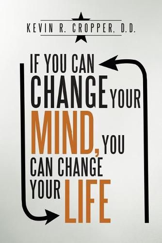 Cover image for If You Can Change Your Mind, You Can Change Your Life.