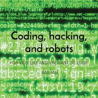 Cover image for Coding, hacking, and robots