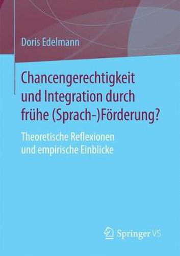 Cover image for Chancengerechtigkeit Und Integration Durch Fruhe (Sprach-)Foerderung?: Theoretische Reflexionen Und Empirische Einblicke