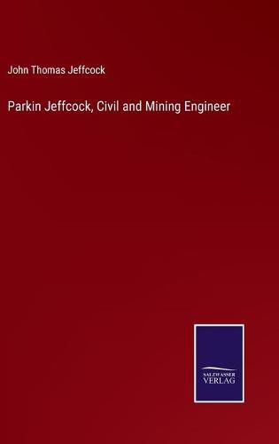 Parkin Jeffcock, Civil and Mining Engineer