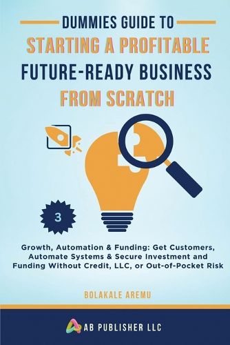 Cover image for Dummies Guide to Starting a Profitable, Future-Ready Business from Scratch, 3