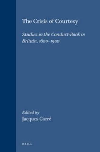 Cover image for The Crisis of Courtesy: Studies in the Conduct-Book in Britain, 1600-1900