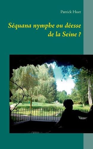 Cover image for Sequana nymphe ou deesse de la Seine ?