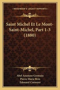 Cover image for Saint Michel Et Le Mont-Saint-Michel, Part 1-3 (1880)