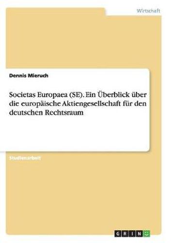 Cover image for Societas Europaea (SE). Ein UEberblick uber die europaische Aktiengesellschaft fur den deutschen Rechtsraum