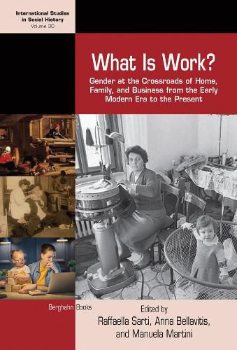 Cover image for What is Work?: Gender at the Crossroads of Home, Family, and Business from the Early Modern Era to the Present