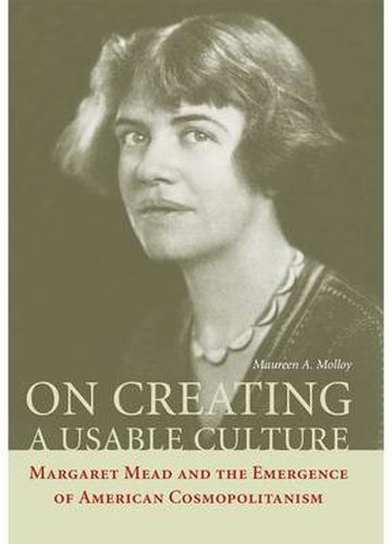 Cover image for On Creating a Usable Culture: Margaret Mead and the Emergence of American Cosmopolitanism