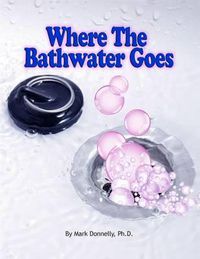 Cover image for Where the Bathwater Goes