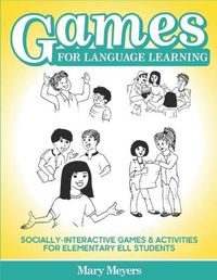 Cover image for Games for Language Learning: Socially-Interactive Games and Activities for Elementary ELL Students