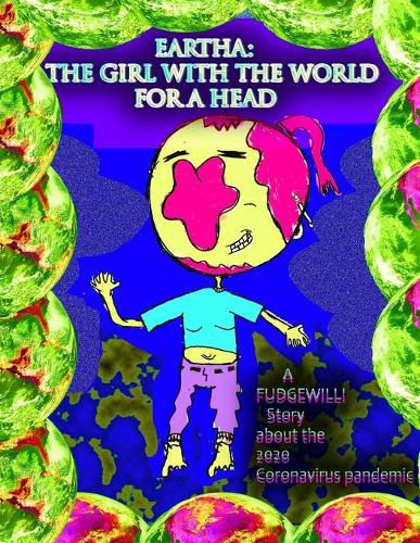 Cover image for The Girl With The World For A Head: A FUDGEWILLI Story about the 2020 Coronavirus Pandemic