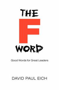 Cover image for The F Word: Good Words for Great Leaders