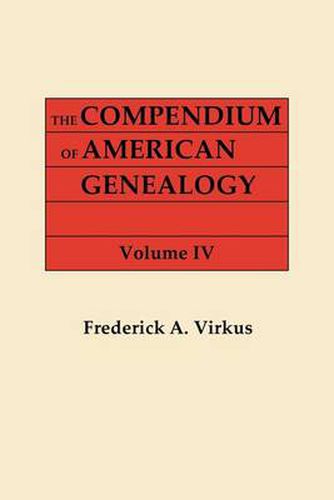 Cover image for The Compendium of American Genealogy: First Families of America. a Genealogical Encyclopedia of the United Statse. in Seven Volumes. Volume IV (1930)