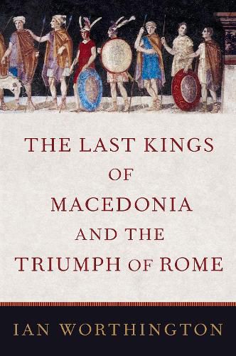 Cover image for The Last Kings of Macedonia and the Triumph of Rome
