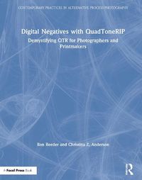 Cover image for Digital Negatives with QuadToneRIP: Demystifying QTR for Photographers and Printmakers