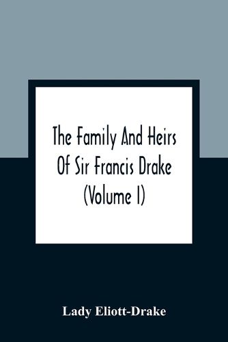 Cover image for The Family And Heirs Of Sir Francis Drake (Volume I)