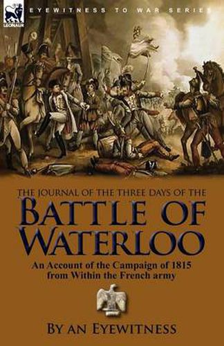 Cover image for The Journal of the Three Days of the Battle of Waterloo: An Account of the Campaign of 1815 from Within the French Army