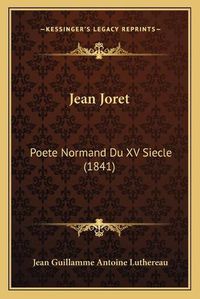 Cover image for Jean Joret: Poete Normand Du XV Siecle (1841)