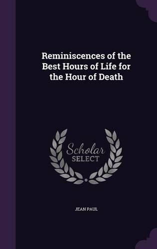 Cover image for Reminiscences of the Best Hours of Life for the Hour of Death