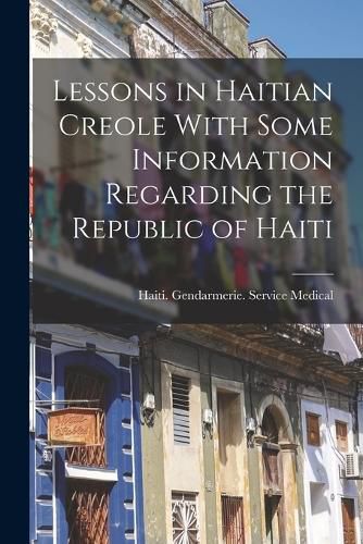 Cover image for Lessons in Haitian Creole With Some Information Regarding the Republic of Haiti