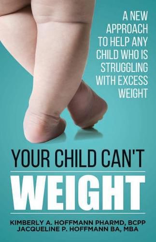 Cover image for Your Child Can't WEIGHT: A new approach to help any child who is struggling with excess weight