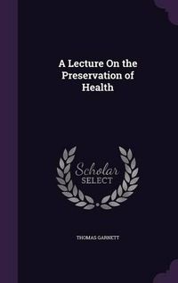 Cover image for A Lecture on the Preservation of Health