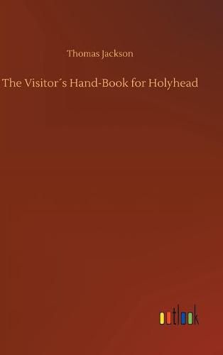 The Visitors Hand-Book for Holyhead