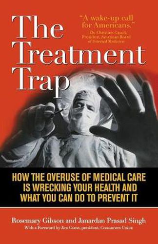 Cover image for The Treatment Trap: How the Overuse of Medical Care is Wrecking Your Health and What You Can Do to Prevent It