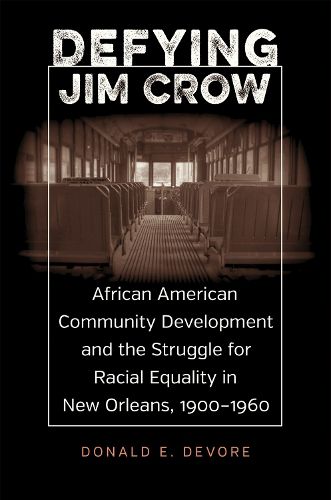 Cover image for Defying Jim Crow: African American Community Development and the Struggle for Racial Equality in New Orleans, 1900-1960