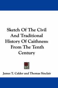 Cover image for Sketch of the Civil and Traditional History of Caithness: From the Tenth Century