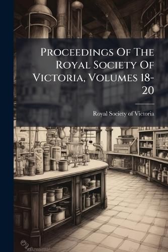 Cover image for Proceedings of the Royal Society of Victoria, Volumes 18-20