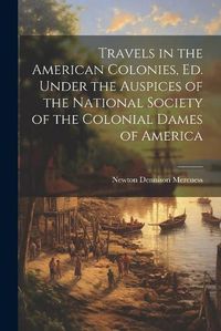 Cover image for Travels in the American Colonies, ed. Under the Auspices of the National Society of the Colonial Dames of America