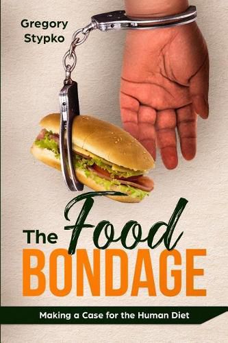 Cover image for The Food Bondage: Making a Case for the Human Diet