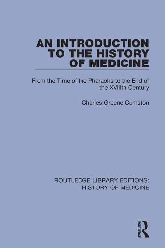 An Introduction to the History of Medicine: From the Time of the Pharaohs to the End of the XVIIIth Century