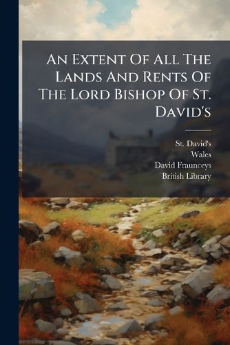 Cover image for An Extent Of All The Lands And Rents Of The Lord Bishop Of St. David's