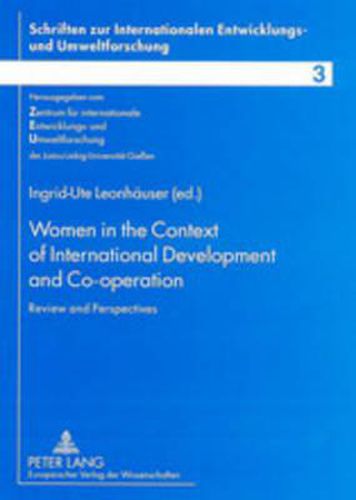 Cover image for Women in the Context of International Development and Co-Operation: Review and Perspectives Selected Papers and Abstracts Presented at the Justus-Liebig-University Giessen 26-28 October 2000