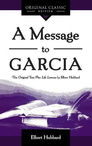 Cover image for A Message to Garcia: The Original Plus Life Lessons by Elbert Hubbard