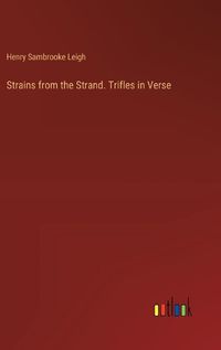 Cover image for Strains from the Strand. Trifles in Verse