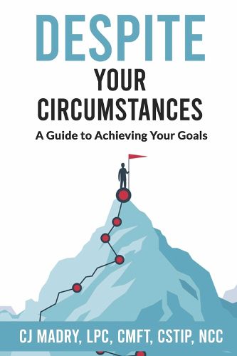 Cover image for Despite Your Circumstances A Guide to Achieving Your Goals